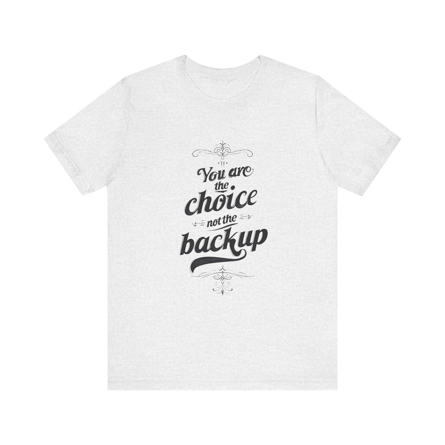 You Are the Choice Unisex Tee, Cozy Gift for Him/Her, Gender-Neutral T-shirt, Relaxed Fit Top, Birthday Present, Comfortable Apparel