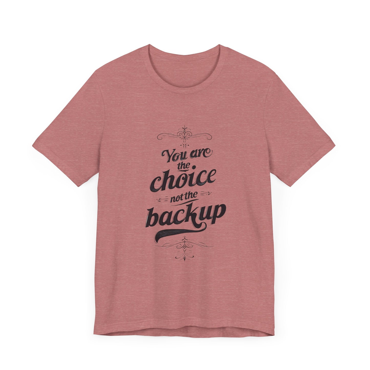 You Are the Choice Unisex Tee, Cozy Gift for Him/Her, Gender-Neutral T-shirt, Relaxed Fit Top, Birthday Present, Comfortable Apparel