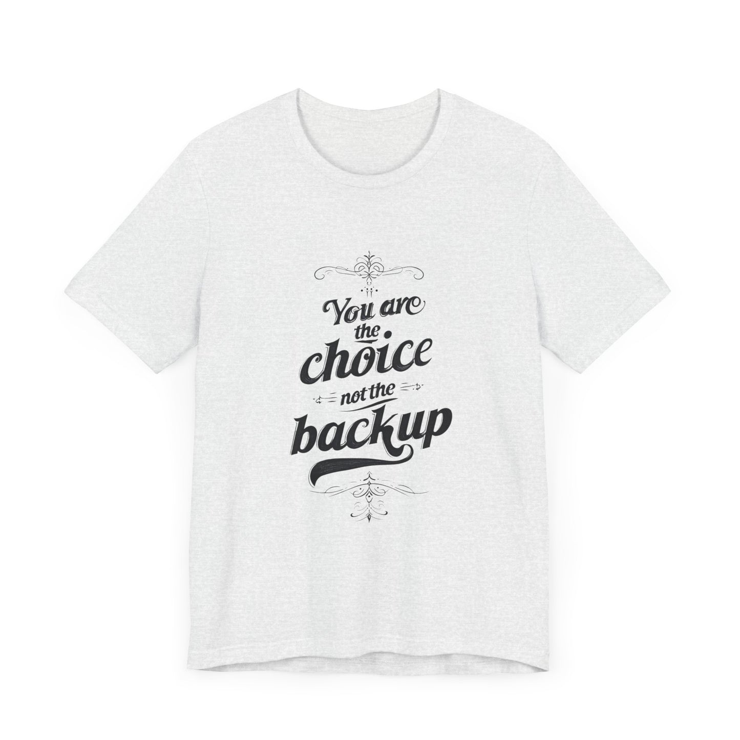 You Are the Choice Unisex Tee, Cozy Gift for Him/Her, Gender-Neutral T-shirt, Relaxed Fit Top, Birthday Present, Comfortable Apparel